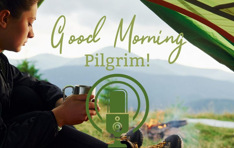 Good Morning Pilgrim!